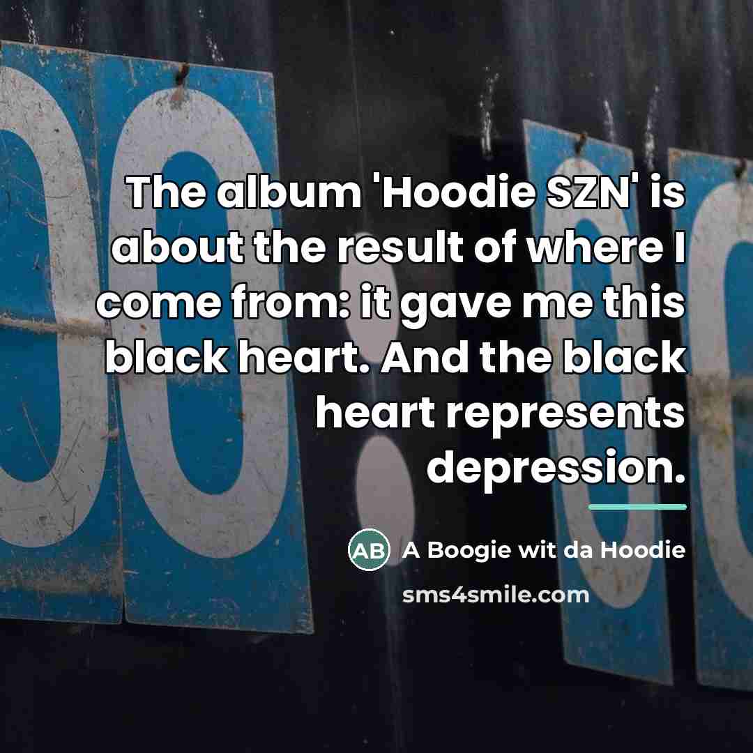 “The album 'Hoodie SZN' is about the result of where…” quote by A Boogie wit da Hoodie