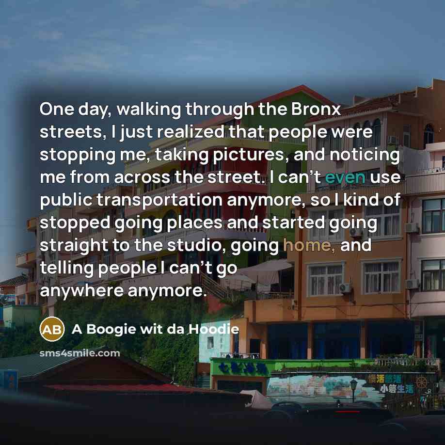 “One day, walking through the Bronx streets, I just realized…” quote by A Boogie wit da Hoodie