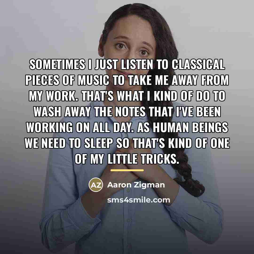 “Sometimes I just listen to classical pieces of music to…” quote by Aaron Zigman