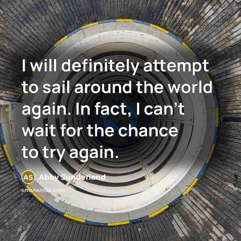“I will definitely attempt to sail around the world again.…” quote by Abby Sunderland