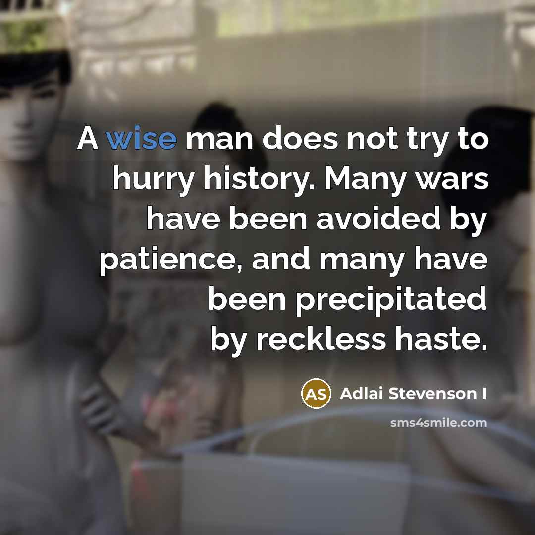 “A wise man does not try to hurry history. Many…” quote by Adlai Stevenson I