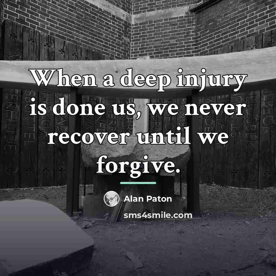 “When a deep injury is done us, we never recover…” quote by Alan Paton