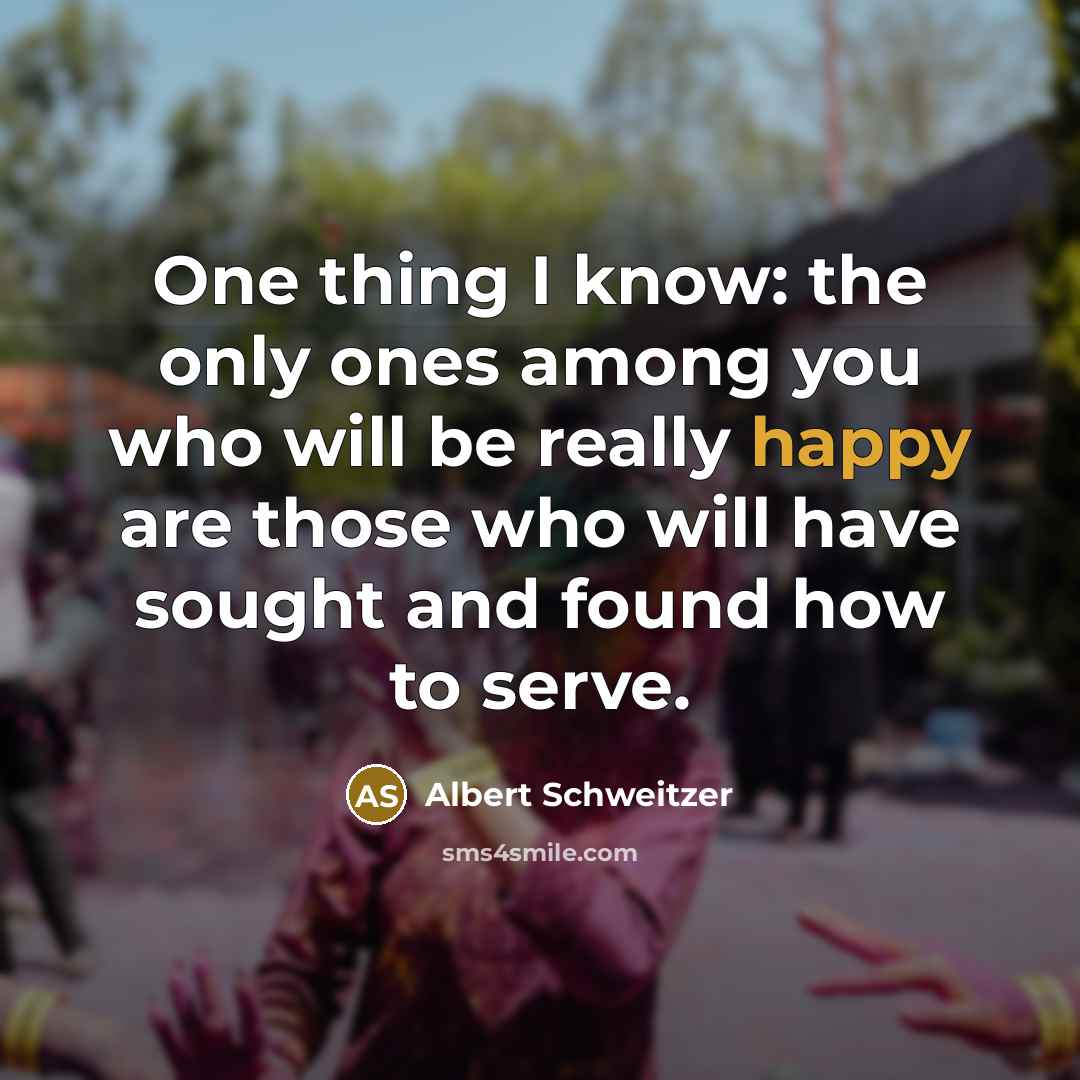 “One thing I know: the only ones among you who…” quote by Albert Schweitzer