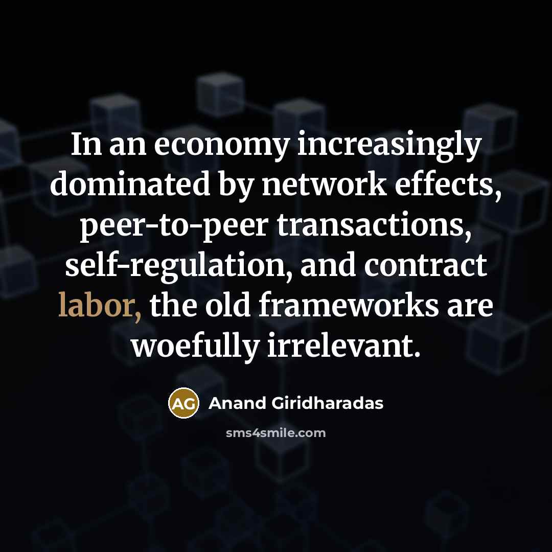 “In an economy increasingly dominated by network effects, peer-to-peer transactions,…” quote by Anand Giridharadas
