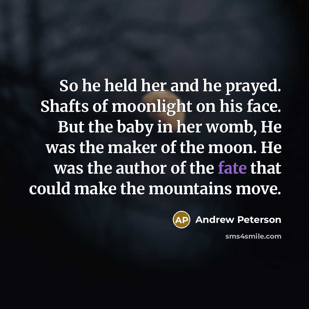 “So he held her and he prayed. Shafts of moonlight…” quote by Andrew Peterson