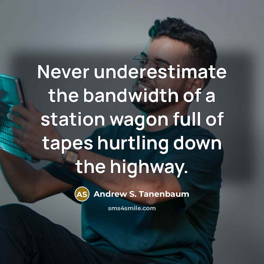 “Never underestimate the bandwidth of a station wagon full of…” quote by Andrew S. Tanenbaum