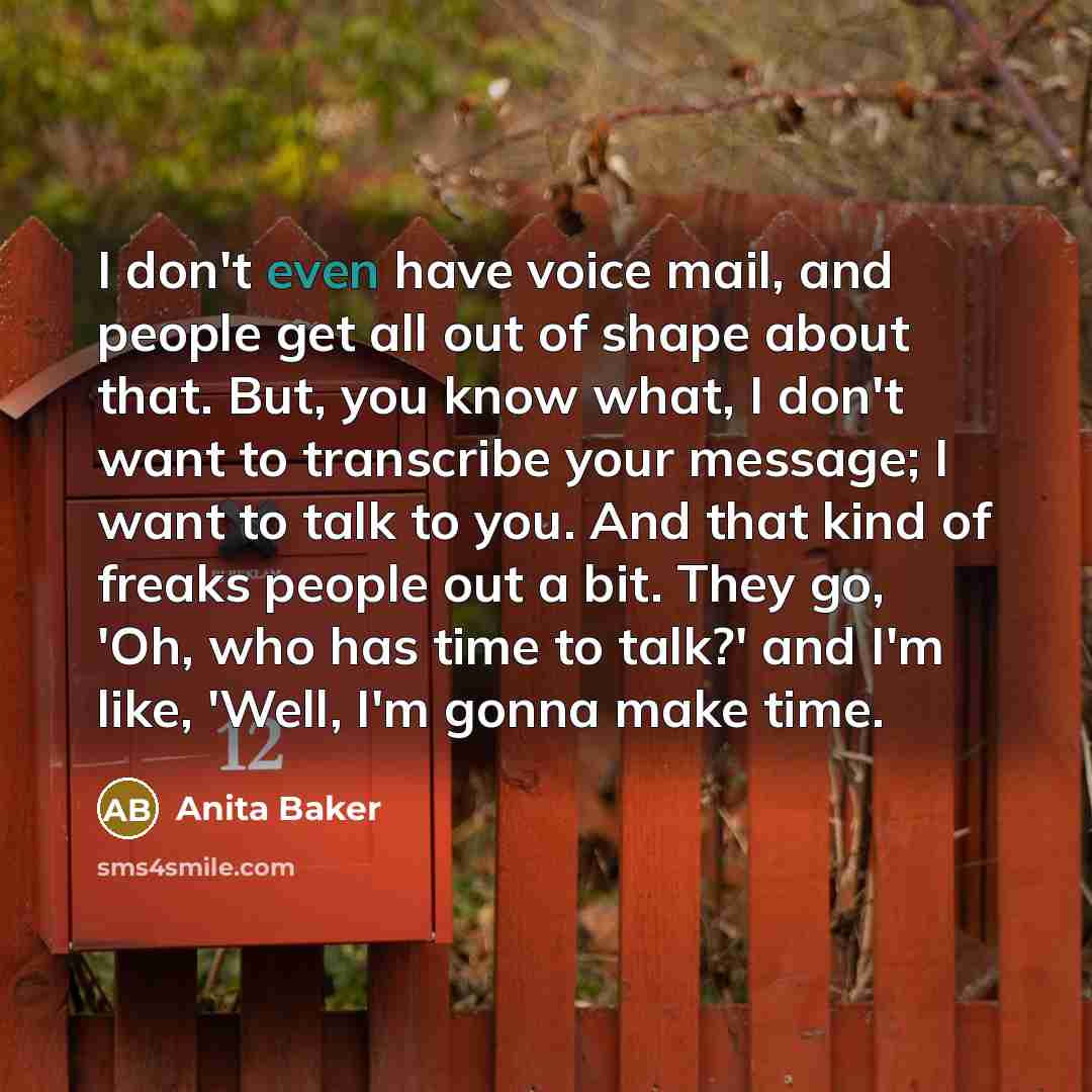 “I don't even have voice mail, and people get all…” quote by Anita Baker