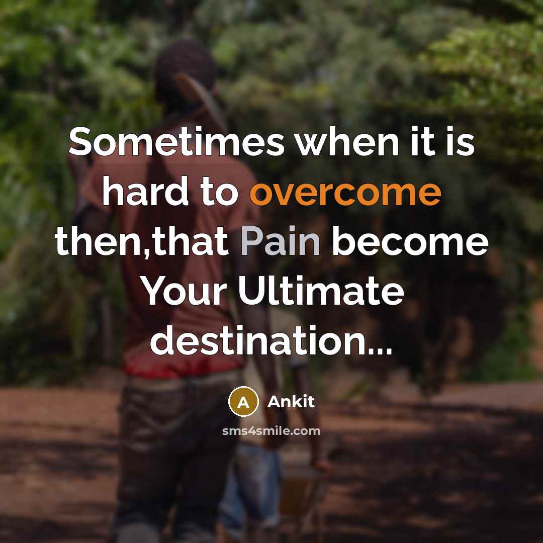 “Sometimes when it is hard to overcome then,that Pain become Your Ultimate destination...” quote by Ankit