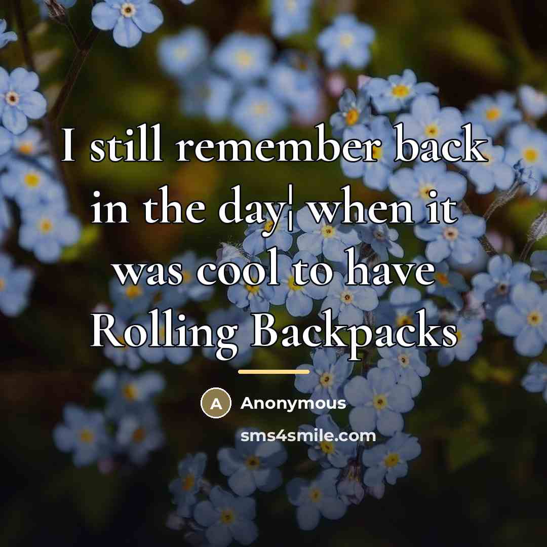“I still remember back in the day¦ when it was…” quote by Anonymous