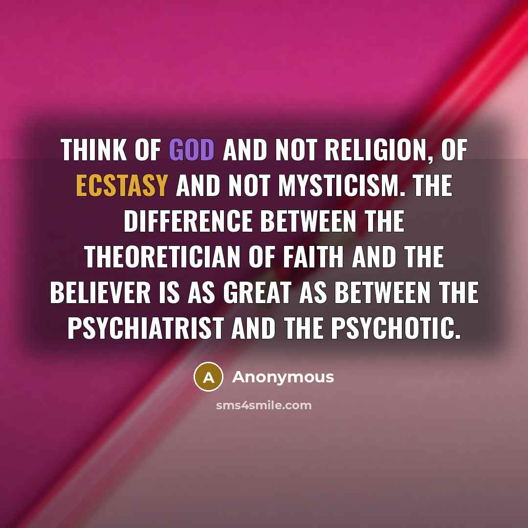 “Think of God and not religion, of ecstasy and not…” quote by Anonymous