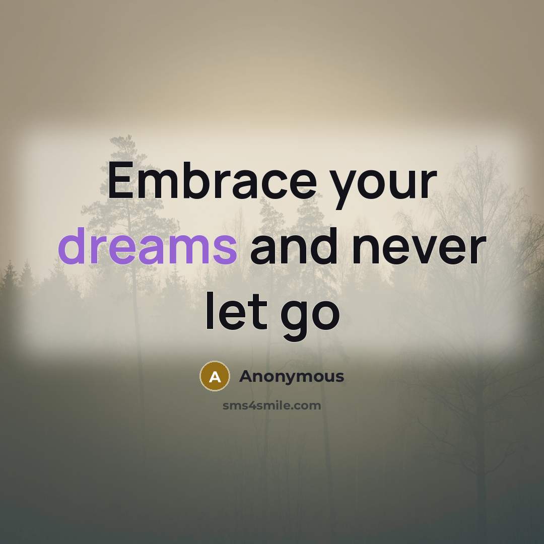 “Embrace your dreams and never let go” quote by Anonymous