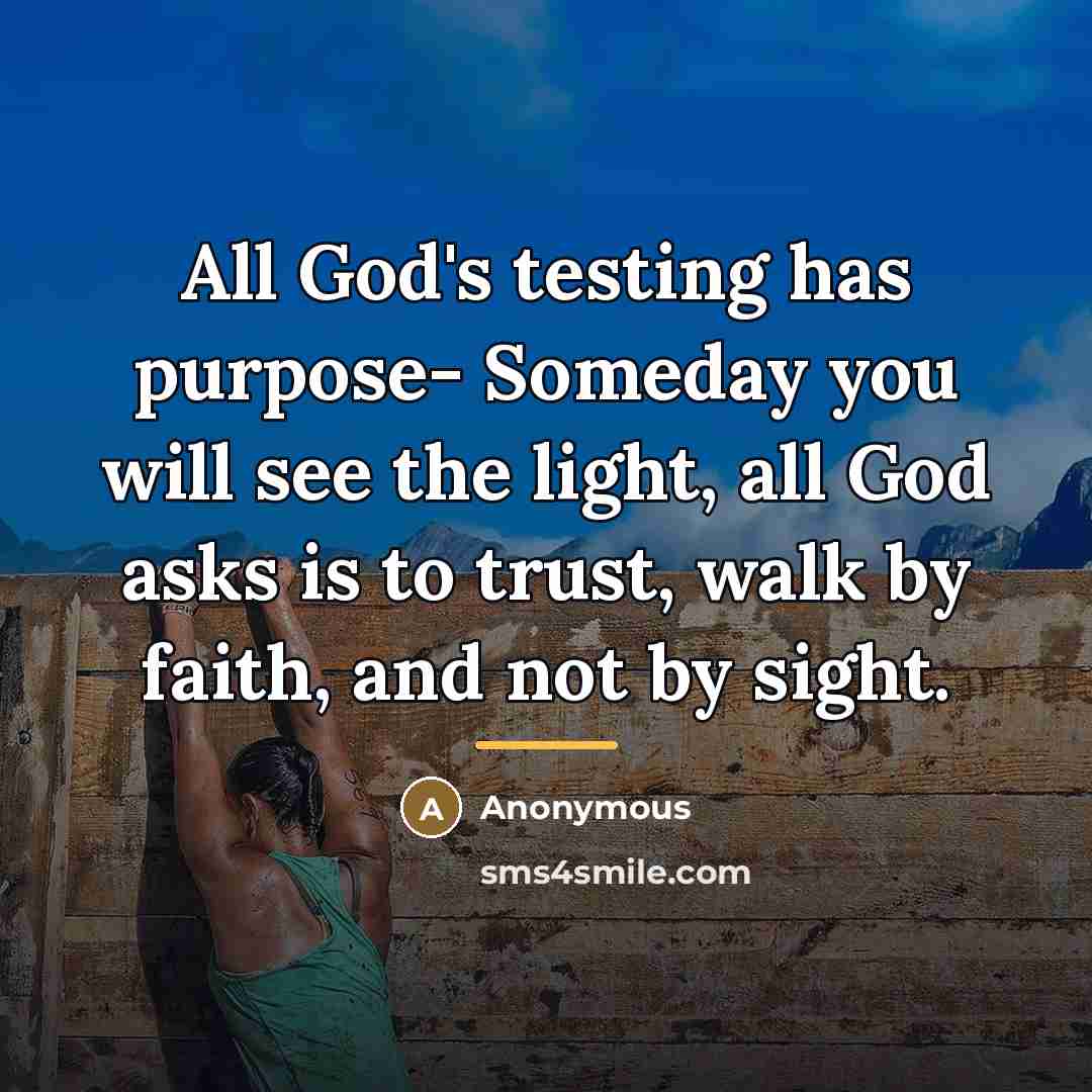 “All God's testing has purpose- Someday you will see the…” quote by Anonymous