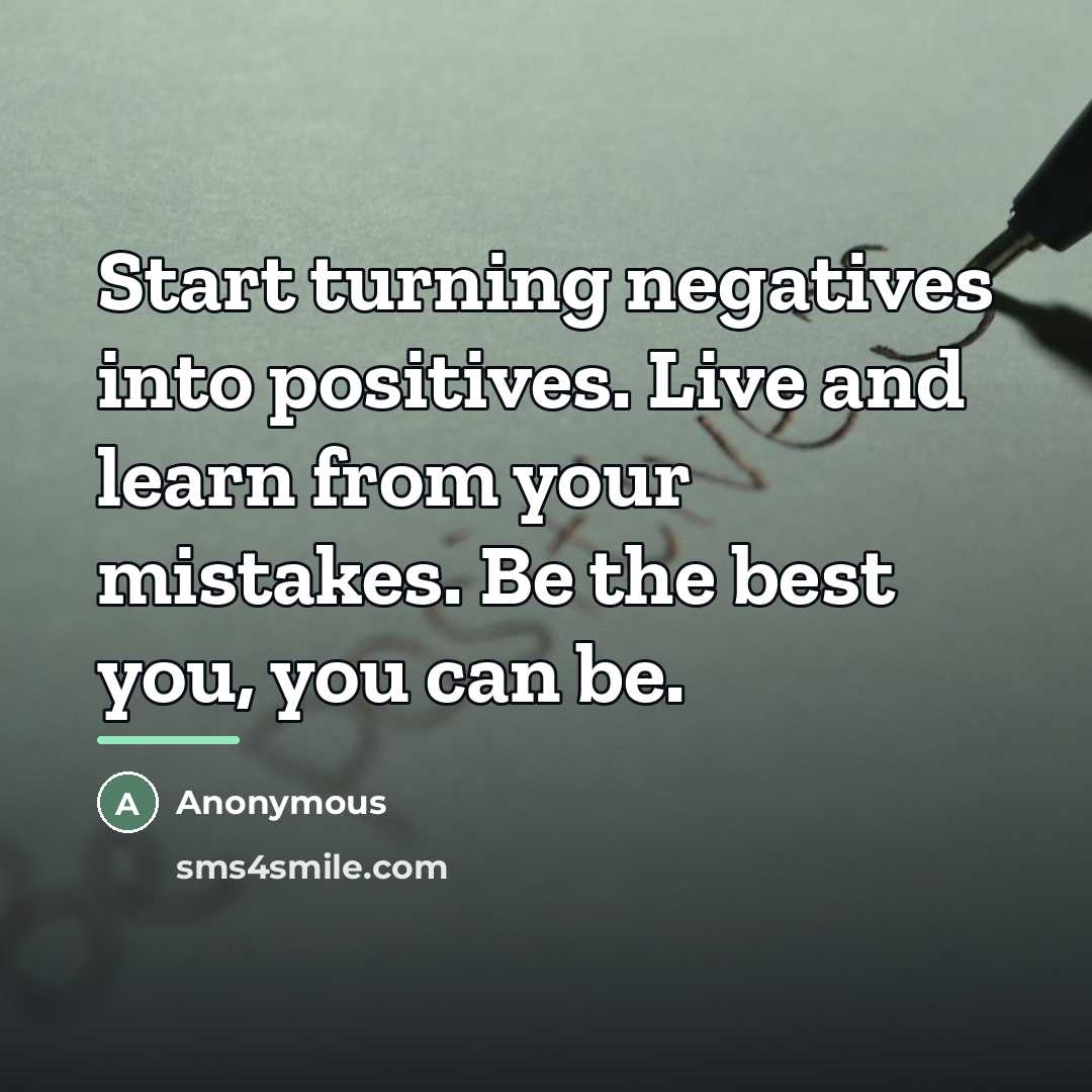 “Start turning negatives into positives. Live and learn from your…” quote by Anonymous