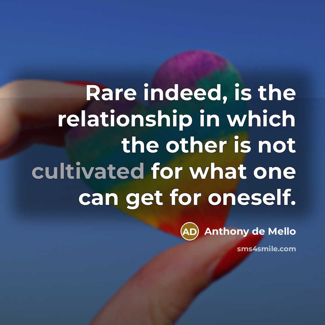 “Rare indeed, is the relationship in which the other is…” quote by Anthony de Mello