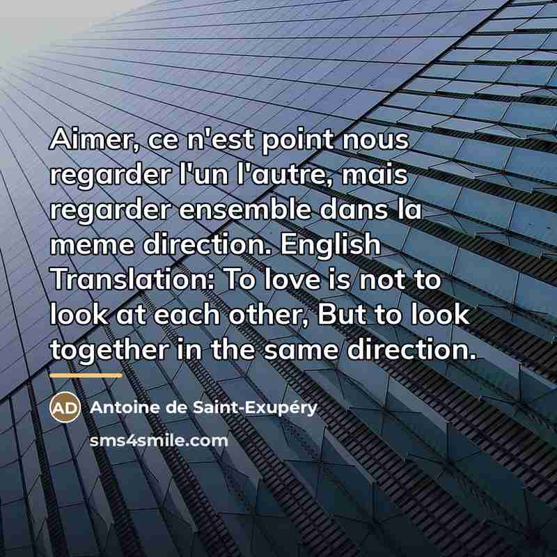 “Aimer, ce n'est point nous regarder l'un l'autre, mais regarder…” quote by Antoine de Saint-Exupery