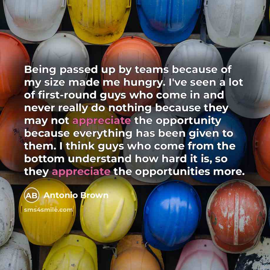 “Being passed up by teams because of my size made…” quote by Antonio Brown
