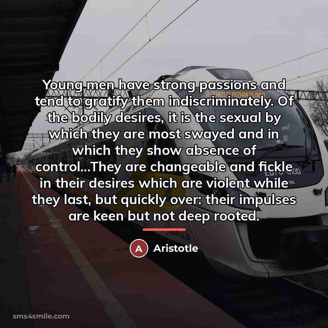 “Young men have strong passions and tend to gratify them…” quote by Aristotle