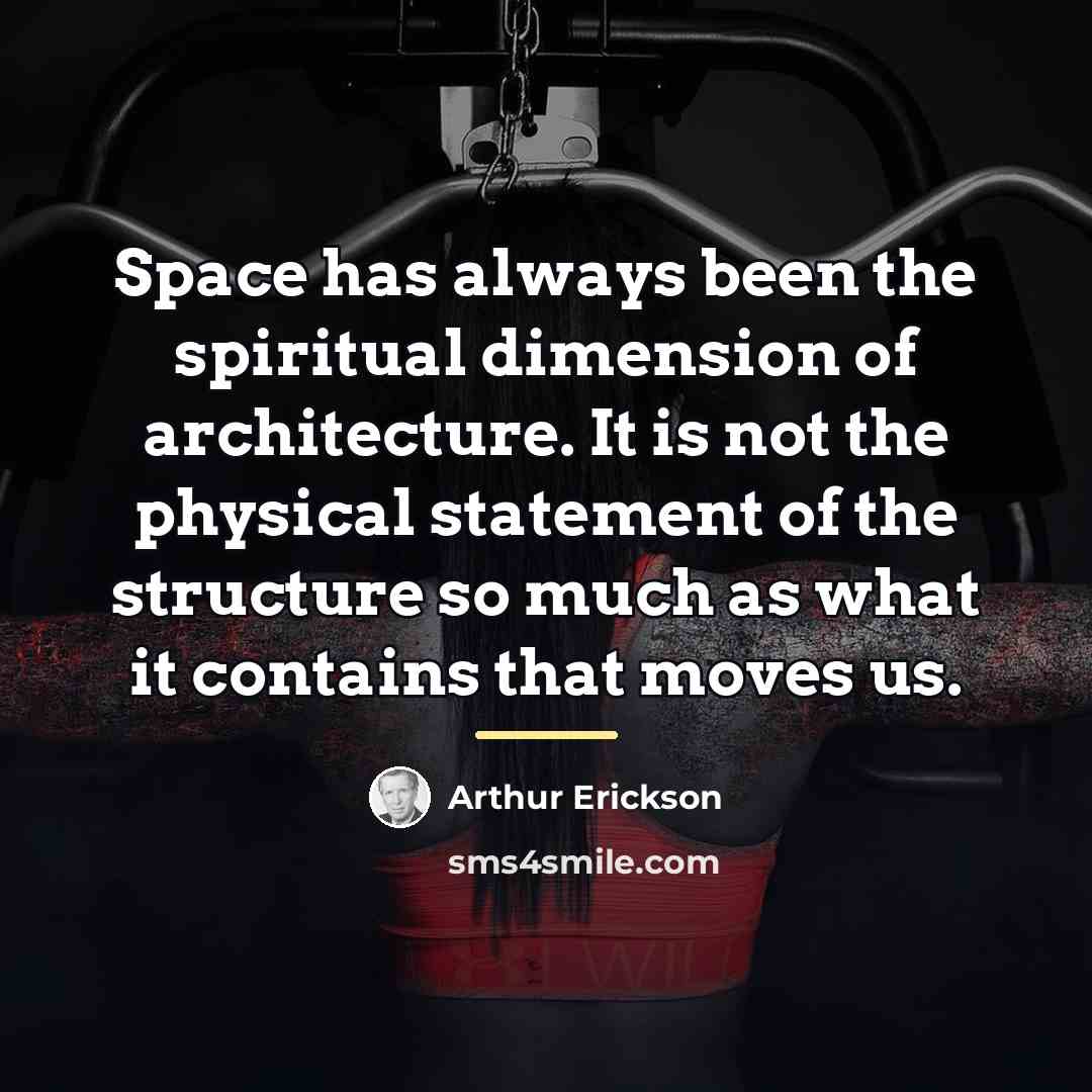 “Space has always been the spiritual dimension of architecture. It…” quote by Arthur Erickson