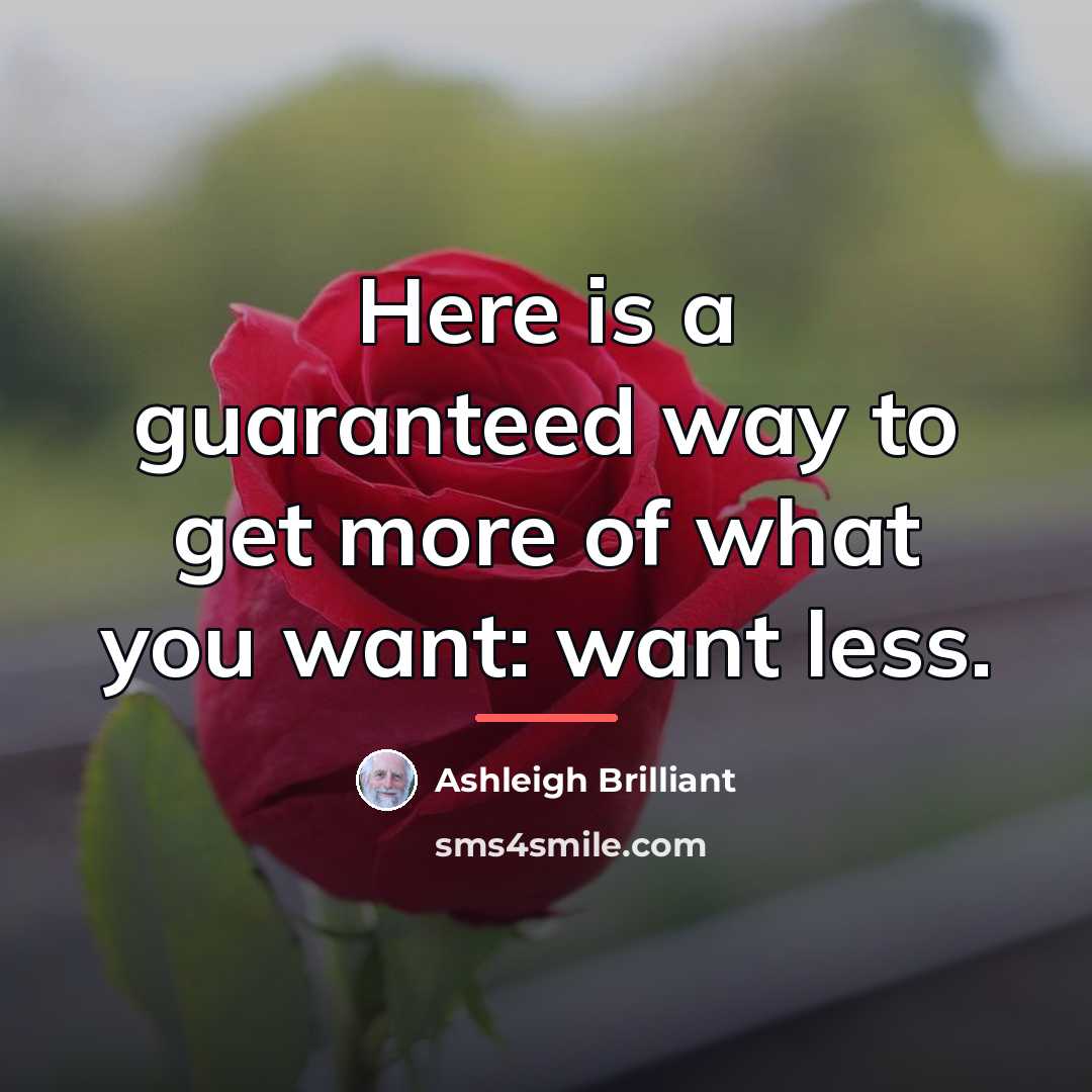 “Here is a guaranteed way to get more of what…” quote by Ashleigh Brilliant