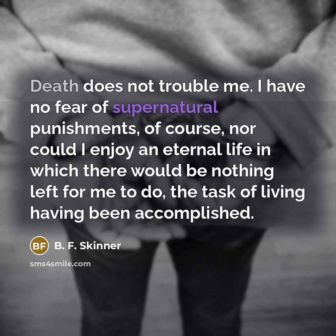“Death does not trouble me. I have no fear of…” quote by B. F. Skinner