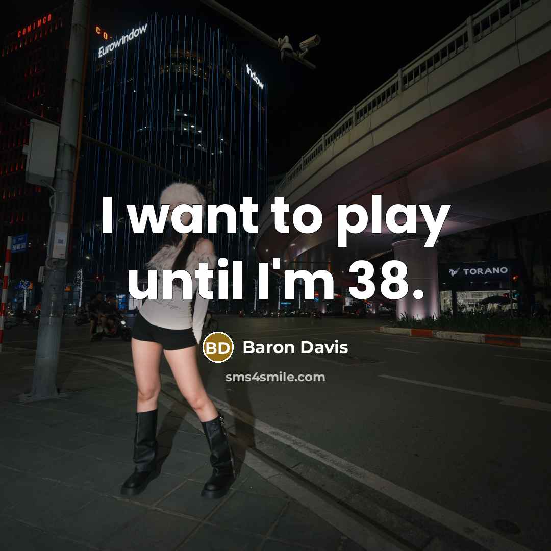 “I want to play until I'm 38.…” quote by Baron Davis