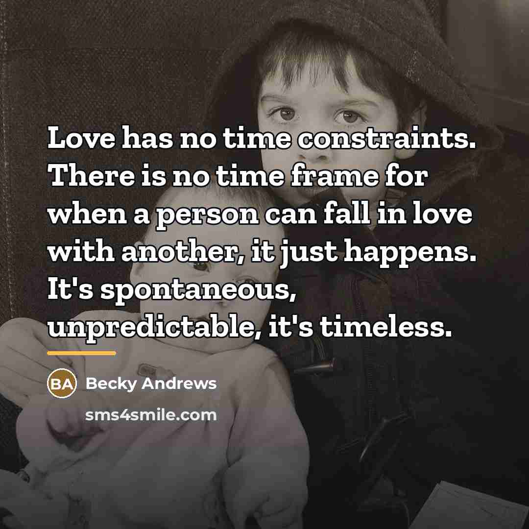 “Love has no time constraints. There is no time frame…” quote by Becky Andrews