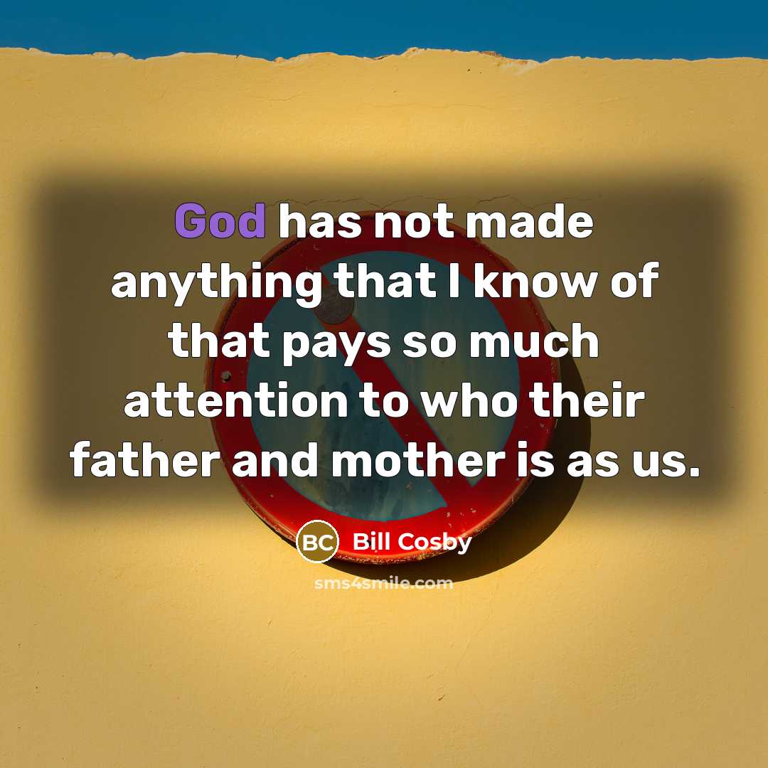 “God has not made anything that I know of that…” quote by Bill Cosby