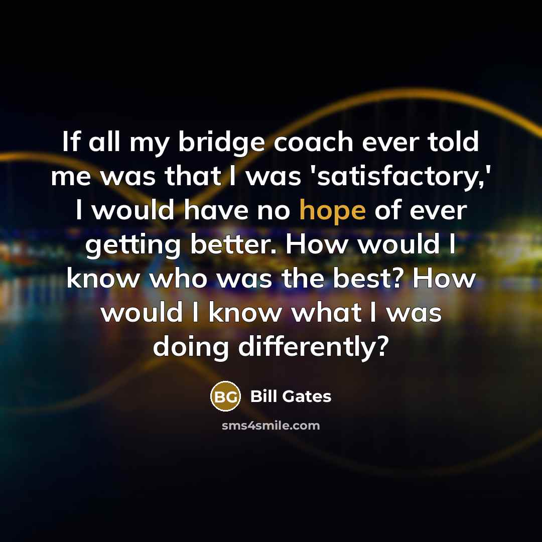 “If all my bridge coach ever told me was that…” quote by Bill Gates