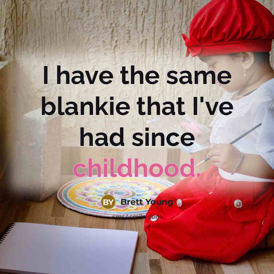 “I have the same blankie that I've had since childhood.…” quote by Brett Young