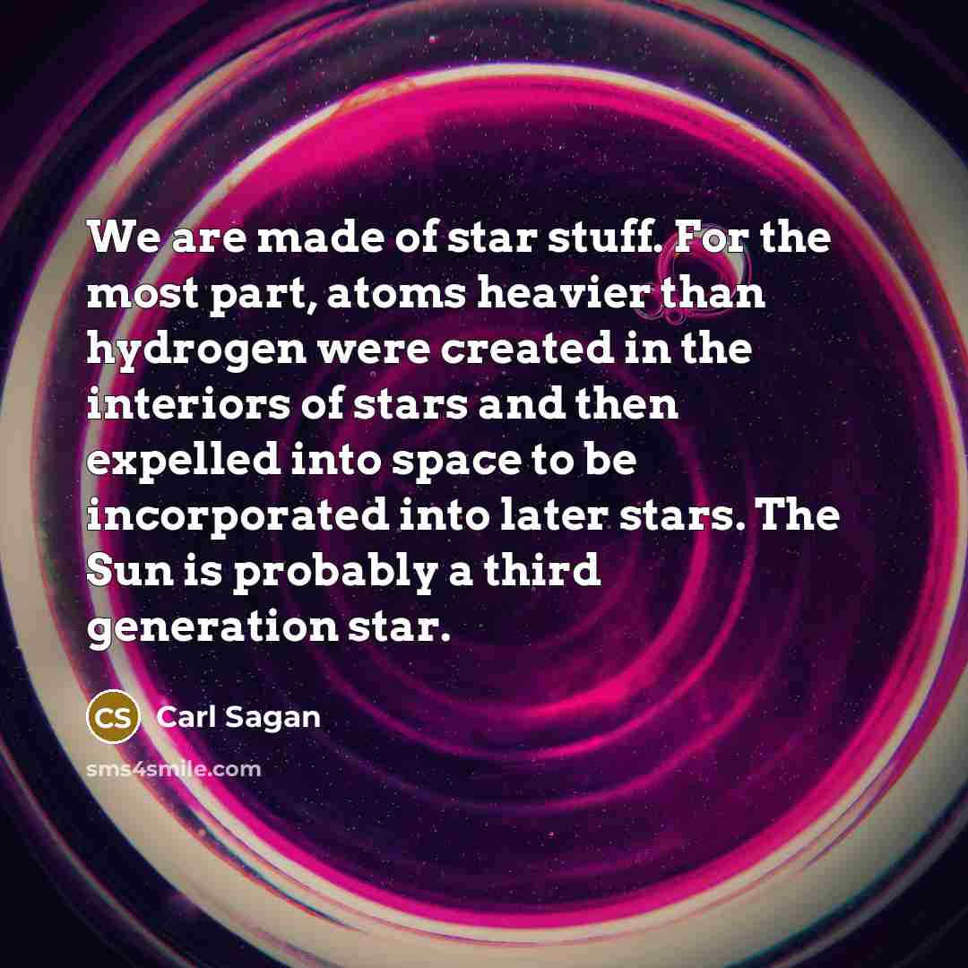 “We are made of star stuff. For the most part,…” quote by Carl Sagan