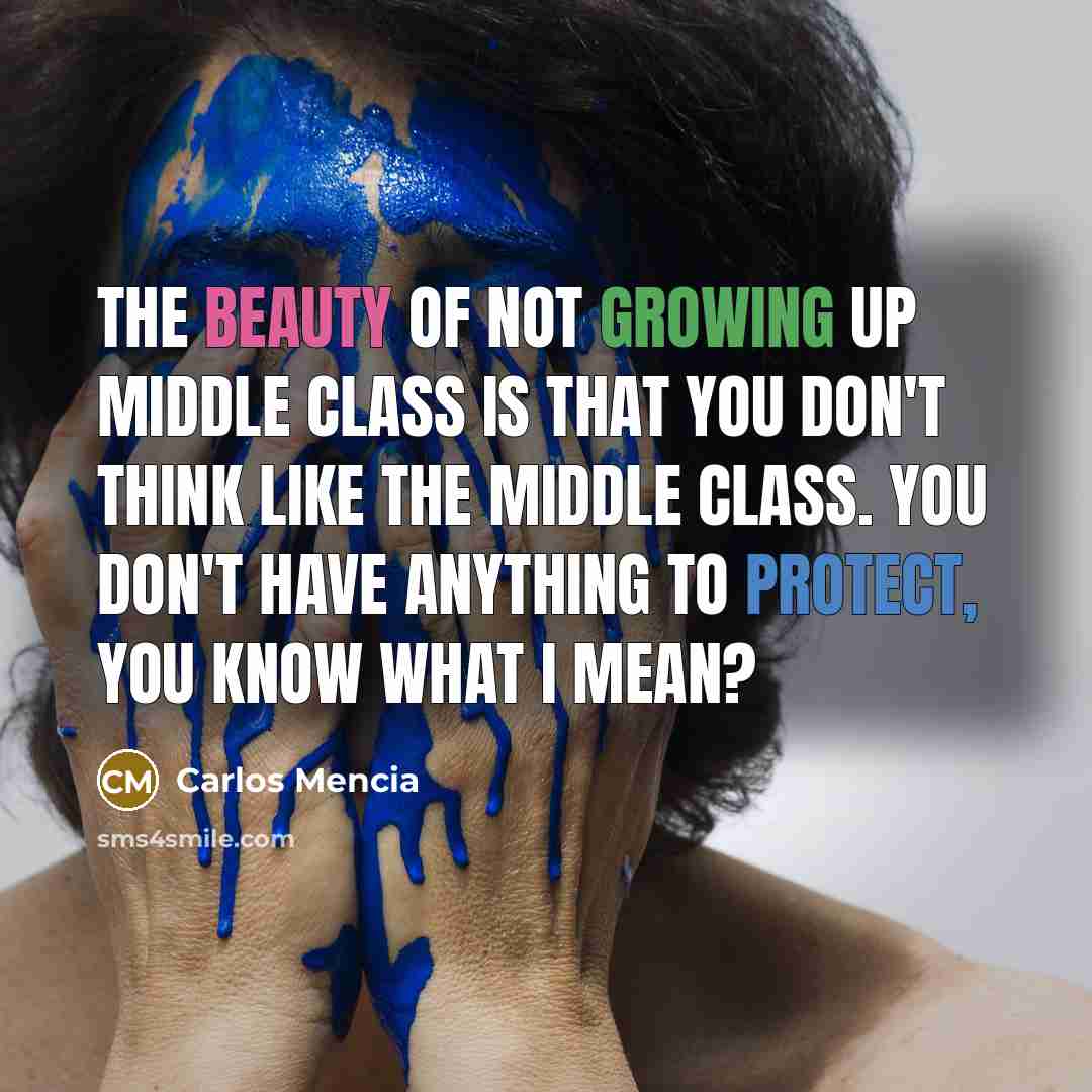 “The beauty of not growing up middle class is that…” quote by Carlos Mencia