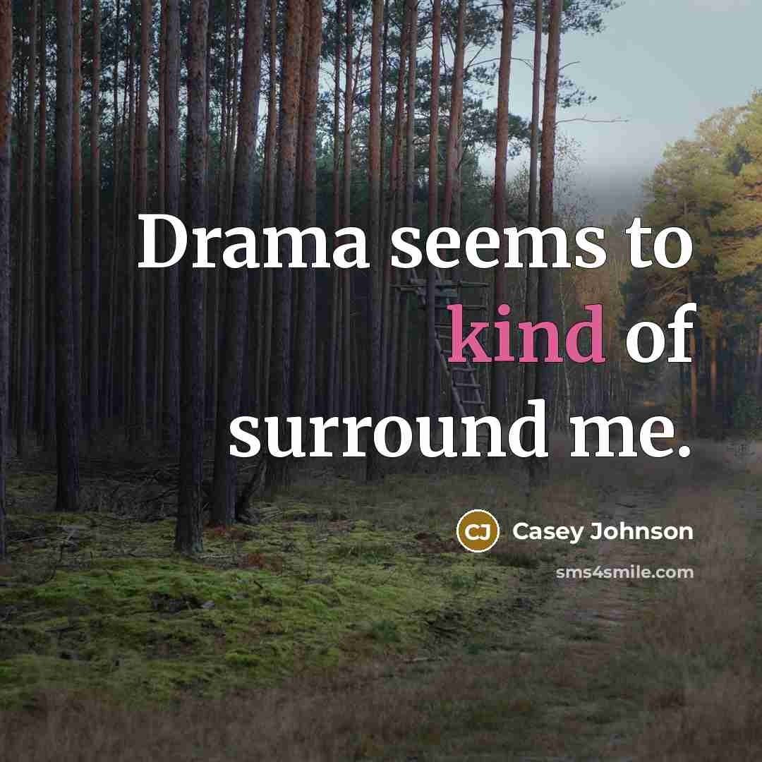 “Drama seems to kind of surround me.…” quote by Casey Johnson
