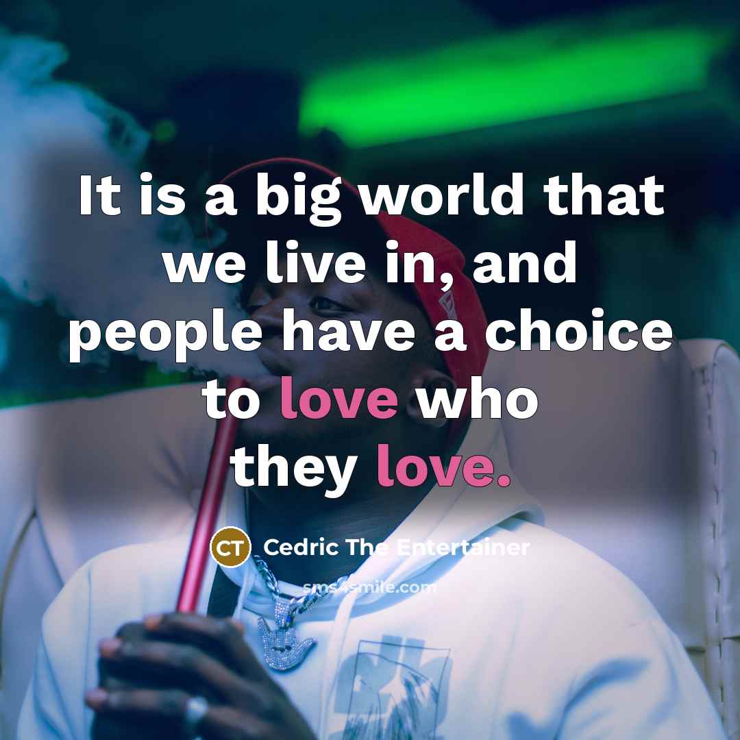 “It is a big world that we live in, and…” quote by Cedric the Entertainer