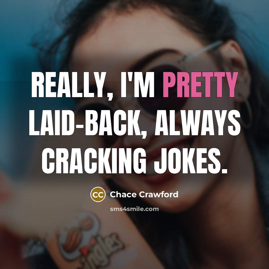 “Really, I'm pretty laid-back, always cracking jokes.…” quote by Chace Crawford