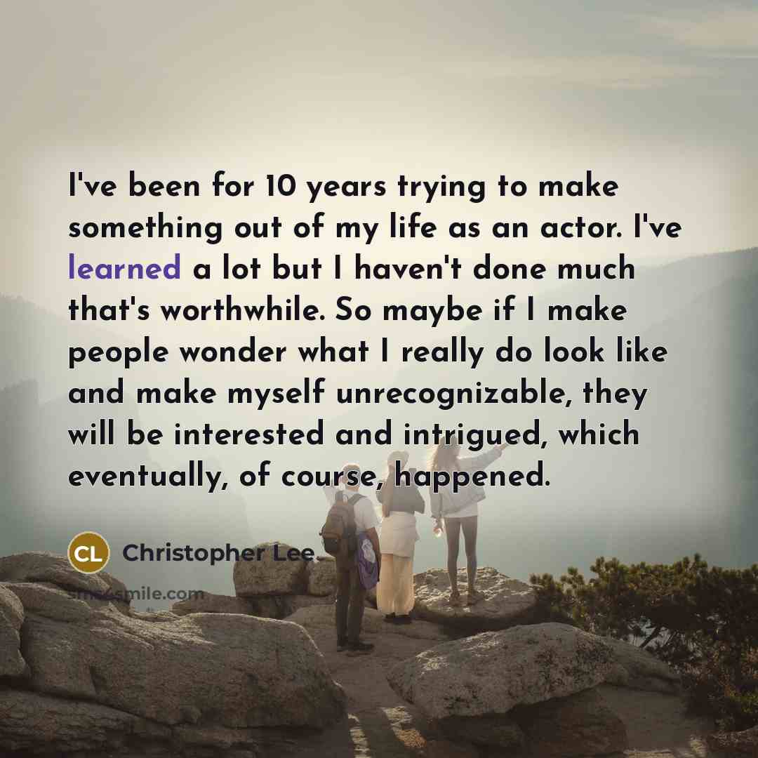 “I've been for 10 years trying to make something out…” quote by Christopher Lee
