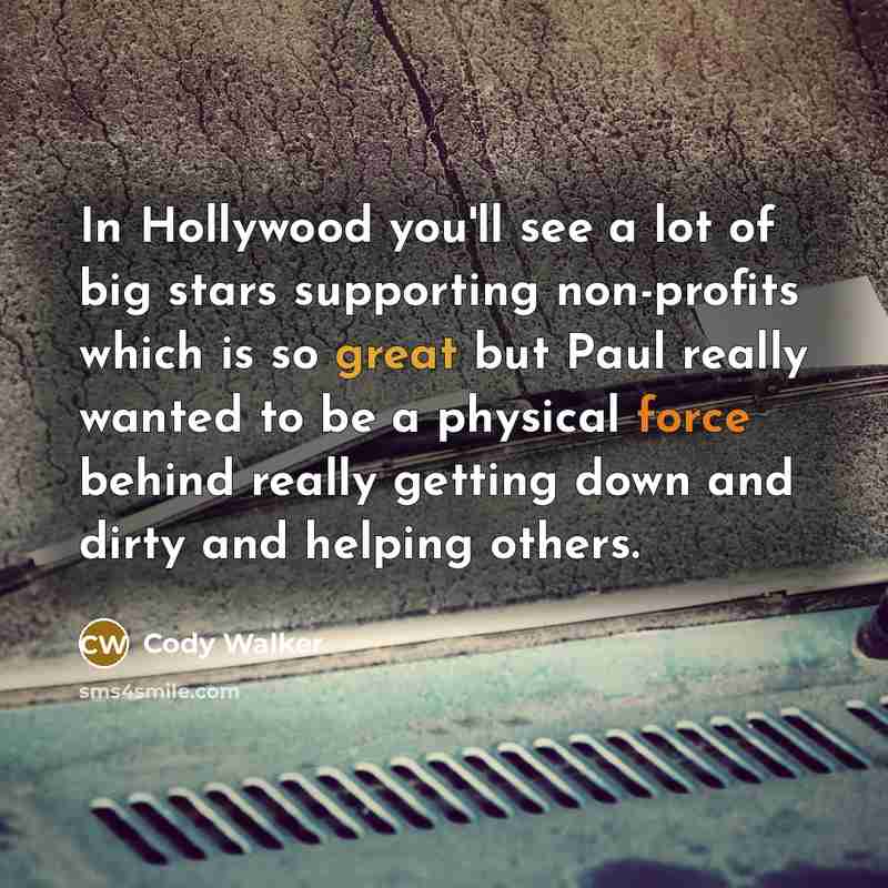 “In Hollywood you'll see a lot of big stars supporting…” quote by Cody Walker