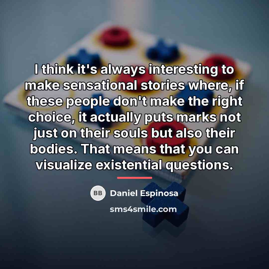 “I think it's always interesting to make sensational stories where,…” quote by Daniel Espinosa