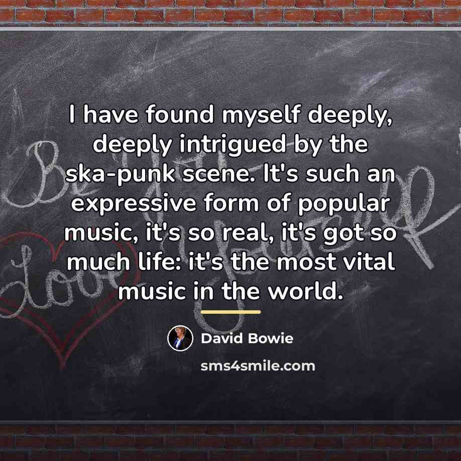 “I have found myself deeply, deeply intrigued by the ska-punk…” quote by David Bowie