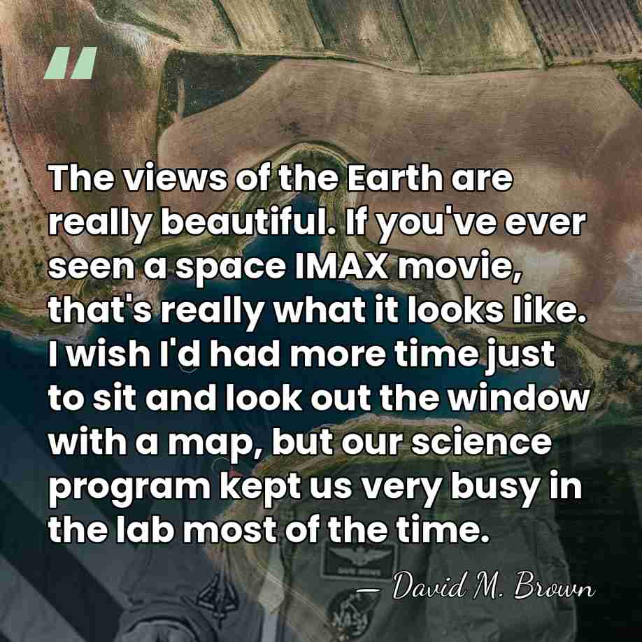 The views of the Earth are really beautiful. If you've ever seen&hellip; - David M. Brown