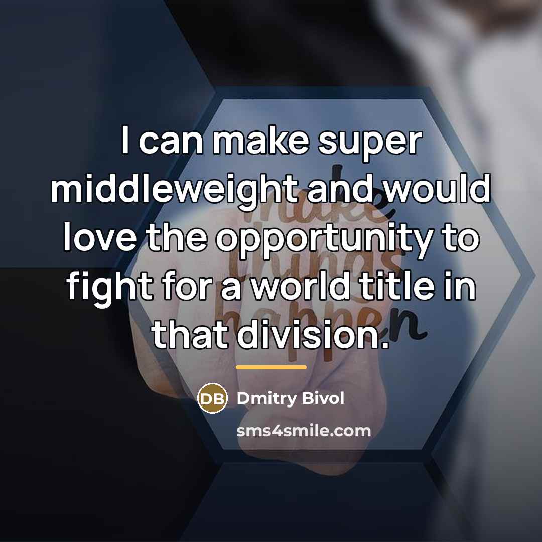 “I can make super middleweight and would love the opportunity…” quote by Dmitry Bivol