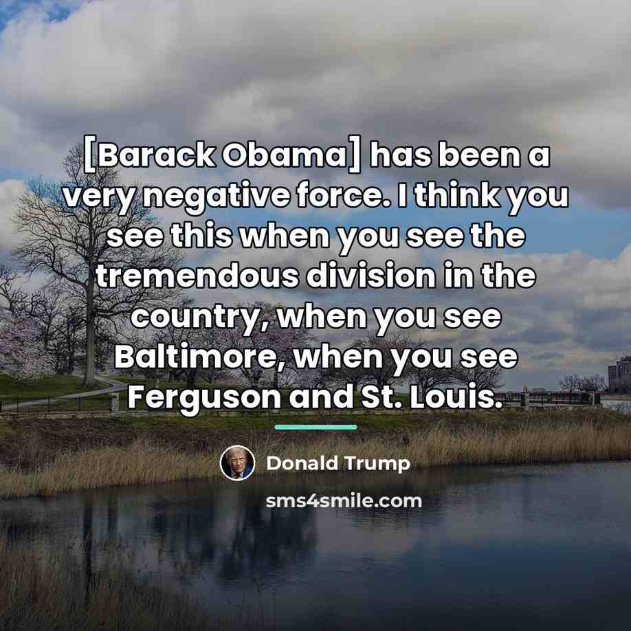 “[Barack Obama] has been a very negative force. I think…” quote by Donald Trump