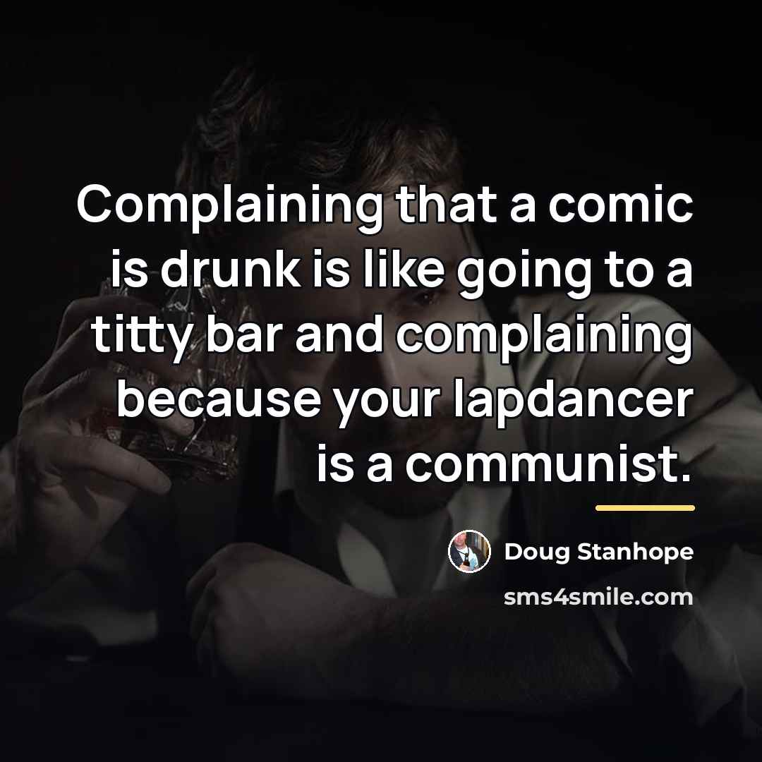 “Complaining that a comic is drunk is like going to…” quote by Doug Stanhope