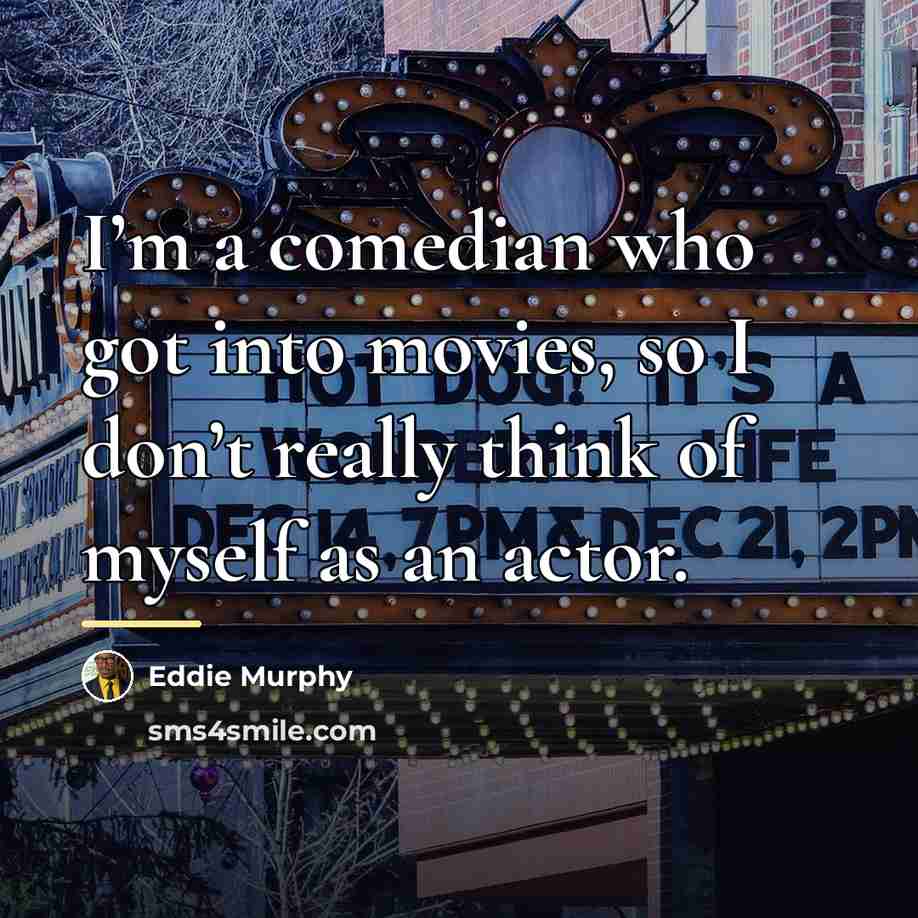 “I’m a comedian who got into movies, so I don’t…” quote by Eddie Murphy