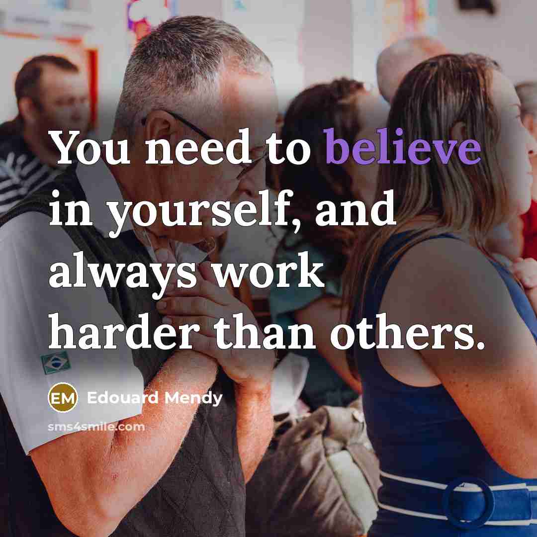 “You need to believe in yourself, and always work harder…” quote by Edouard Mendy