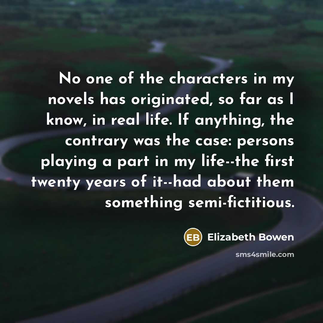 “No one of the characters in my novels has originated,…” quote by Elizabeth Bowen