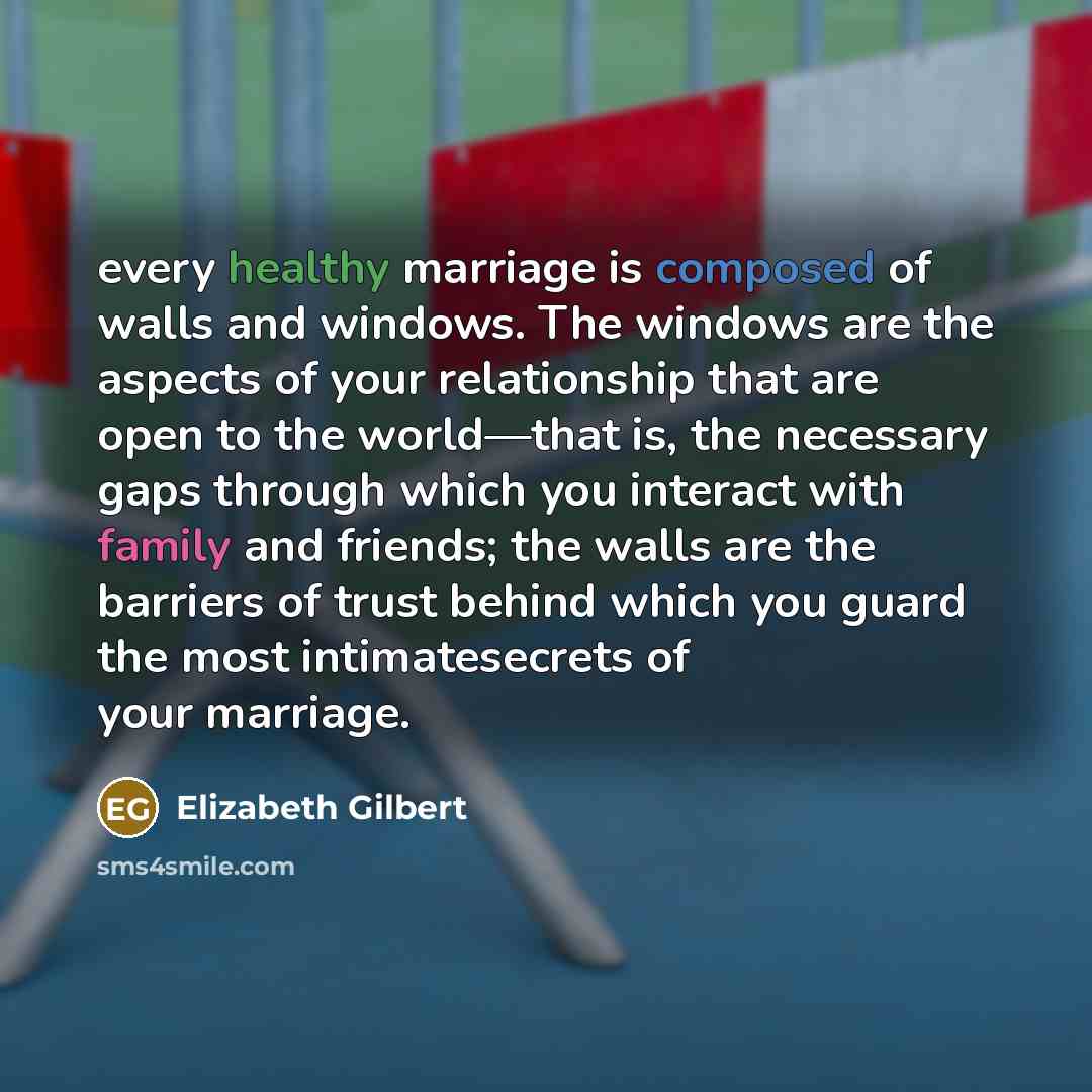 “every healthy marriage is composed of walls and windows. The…” quote by Elizabeth Gilbert