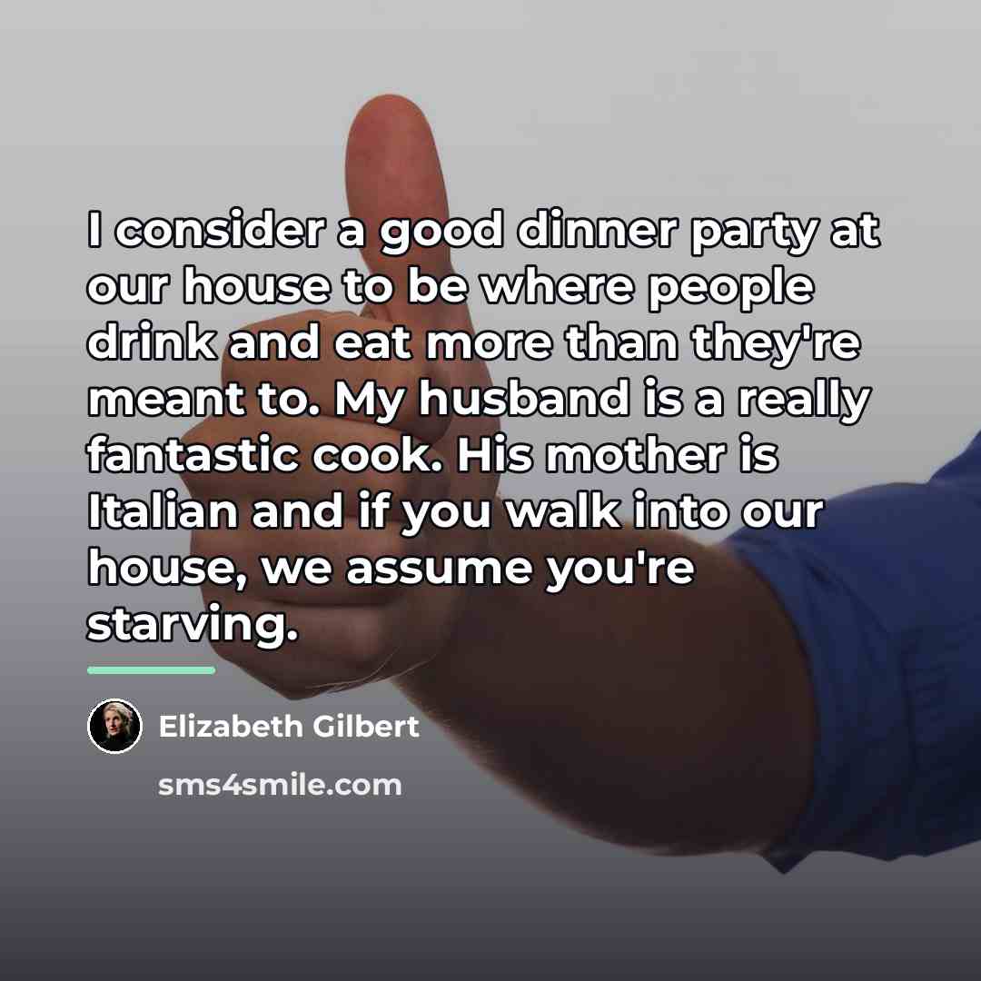 “I consider a good dinner party at our house to…” quote by Elizabeth Gilbert