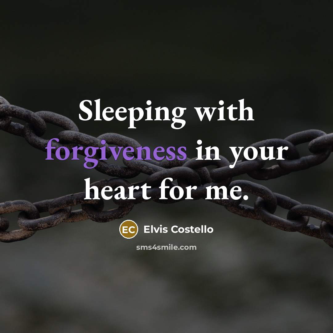 “Sleeping with forgiveness in your heart for me.…” quote by Elvis Costello