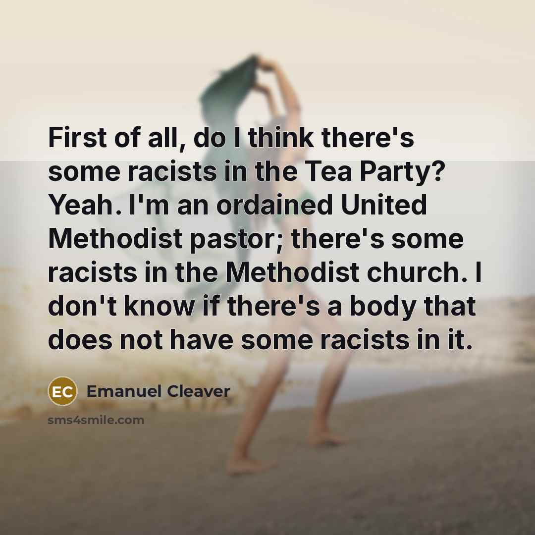 “First of all, do I think there's some racists in…” quote by Emanuel Cleaver