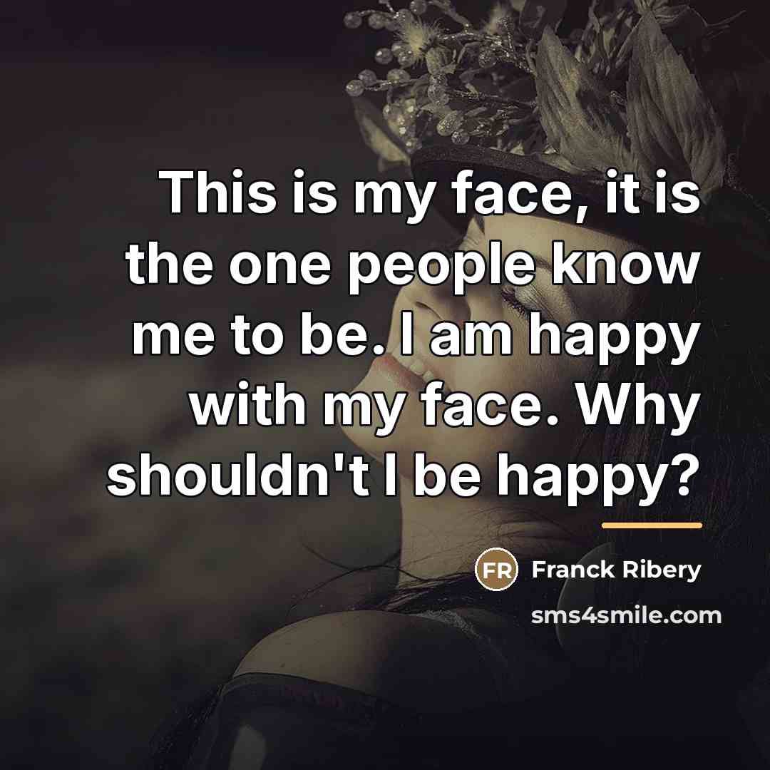 “This is my face, it is the one people know…” quote by Franck Ribery